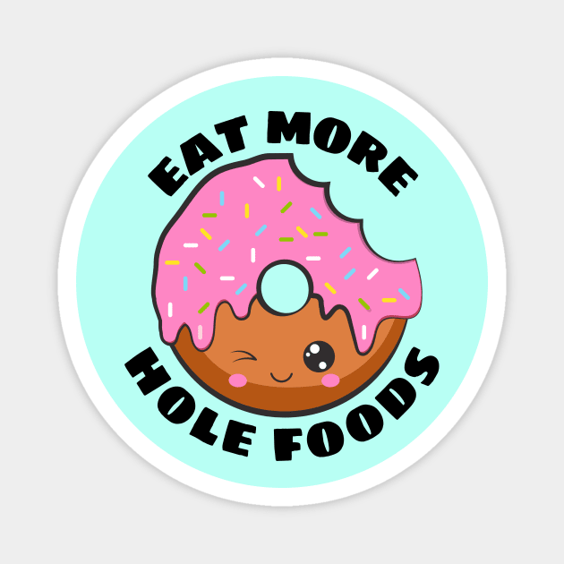 Eat More Hole Foods | Cute Donut Pun Magnet by Allthingspunny